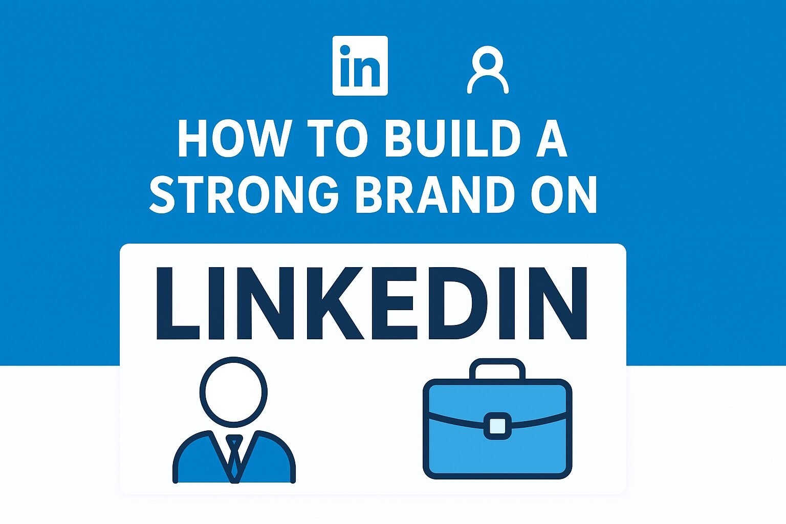 A modern flat-style digital illustration showing a professional LinkedIn profile interface on a laptop screen, surrounded by icons representing networking, branding, and engagement. The featured text reads “How to Build a Strong Brand on LinkedIn” in bold, clear typography. The design is in 16:9 landscape orientation with a clean blue and white theme, reflecting LinkedIn’s branding.