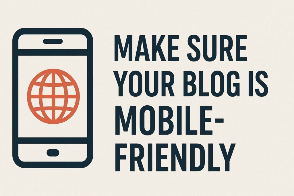 A minimalist 2D graphic design with the phrase “MAKE SURE YOUR BLOG IS MOBILE-FRIENDLY” in bold navy blue capital letters on a light beige background, featuring a simple smartphone illustration on the left with a red-orange globe icon inside the screen.