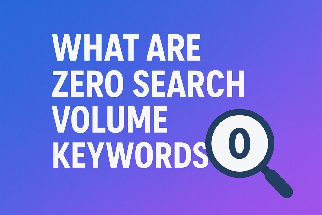 A modern digital illustration with a gradient blue background featuring the text “What Are Zero Search Volume Keywords?” in bold white letters on the left. On the right, there is a stylized search engine results page with a magnifying glass highlighting the number “0,” symbolizing keywords with no searches.